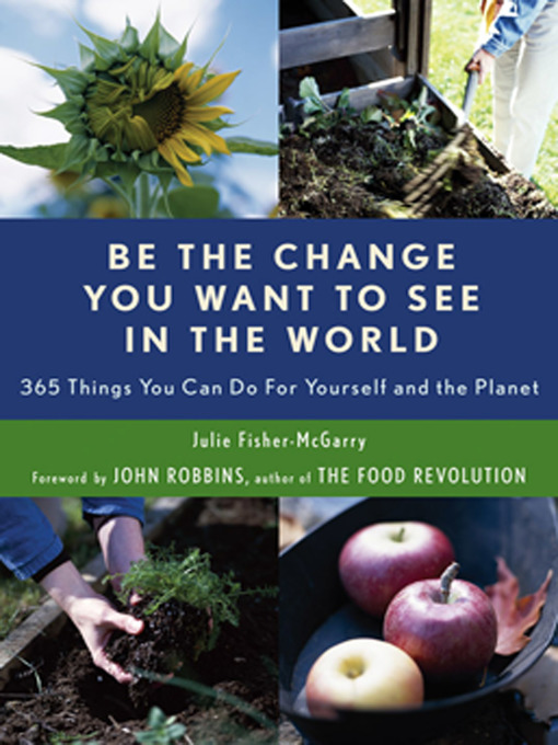 Title details for Be the Change You Want to See in the World by Julie Fisher-McGarry - Available